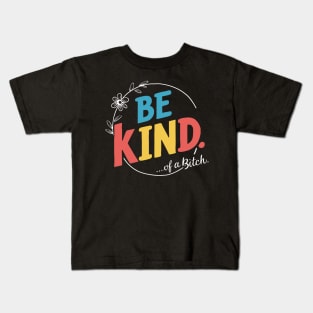Be Kind Of A Bitch sarcasm Kids T-Shirt